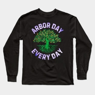 Arbor day everyday Long Sleeve T-Shirt